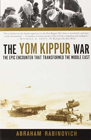 The Yom Kippur War: The Epic Encounter That Transformed the Middle ...