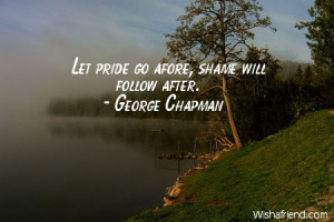 Pride Quotes Let pride go afore,