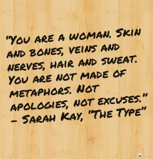 ... of metaphors. Not apologies, not excuses. - Sarah Kay, “The Type