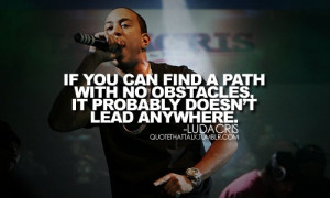... find a path with no obstacles, it probably doesn’t lead anywhere