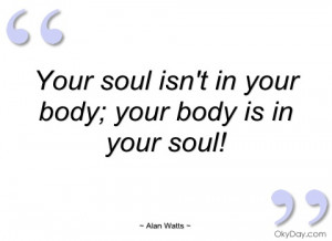 Your soul isn't in your body