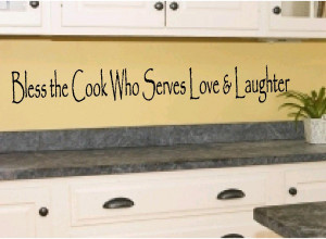 Kitchen Quotes - Bless The Cook Who Serves Love & Laughter