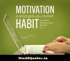 ... is what gets you started. Habit is what Keeps you going - Jim Rohn