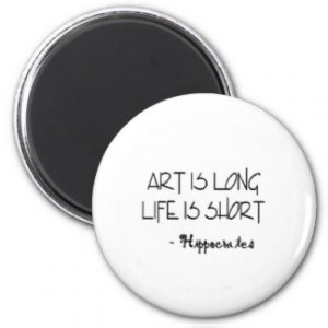 Art is Long Life is Short HIPPOCRATES Quote Fridge Magnet