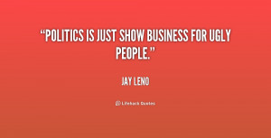 quote Jay Leno politics is just show business for ugly 168995 png