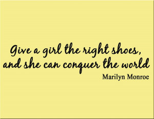 Give a Girl the Right Shoes and She Can Conquer the World - Marilyn ...