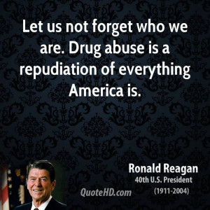 Let us not forget who we are. Drug abuse is a repudiation of ...