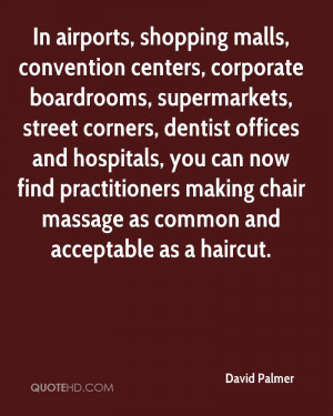 In airports, shopping malls, convention centers, corporate boardrooms ...