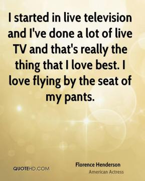 started in live television and I've done a lot of live TV and that's ...