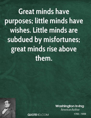 ... Little minds are subdued by misfortunes; great minds rise above them
