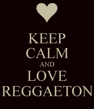 Keep Calm And Love Reggaeton