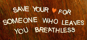 ... for someone who leaves you breathless in this daily quotes category we