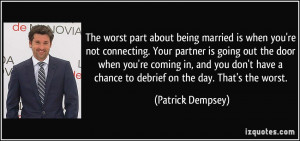 The worst part about being married is when you're not connecting. Your ...