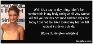 ... my best or felt radiant inside or outside. - Rosie Huntington-Whiteley