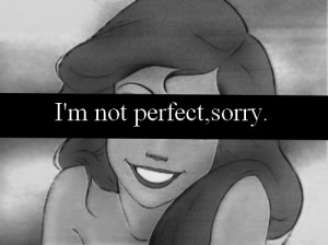 not perfect sorry # quotes # ariel