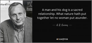 quote-a-man-and-his-dog-is-a-sacred-relationship-what-nature-hath-put ...