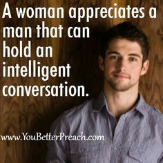 Yesss men we so. Intelligent conversation is real sexy. Stimulate my ...