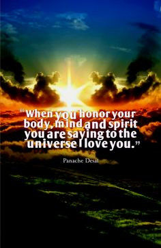 ... and spirit you are saying to the universe I love you.-Panache Desai
