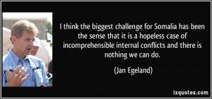 ... internal conflicts and there is nothing we can do. - Jan Egeland