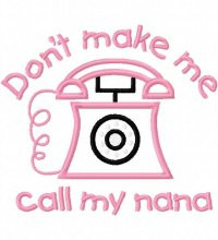 Home :: Sayings :: Dont Make Me Call Nana Embroidery Machine Applique ...