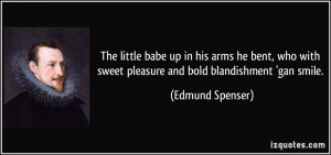 The little babe up in his arms he bent, who with sweet pleasure and ...