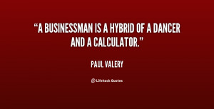 businessman is a hybrid of a dancer and a calculator.”