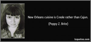 New Orleans cuisine is Creole rather than Cajun. - Poppy Z. Brite