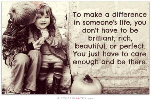 To make a difference in someone's life, you don't have to be brilliant ...