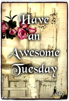 Have an awesome Tuesday quotes quote days of the week good morning ...
