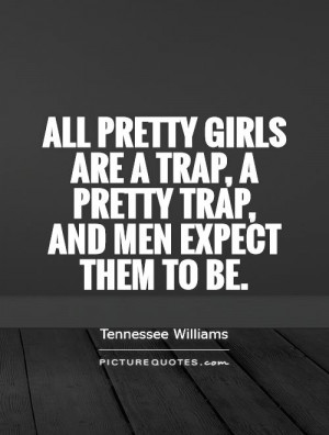 pretty-girls-are-a-trap-a-pretty-trap-and-men-expect-them-to-be-quote ...