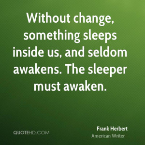 frank-herbert-change-quotes-without-change-something-sleeps-inside-us ...