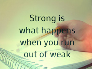 motivational quotes strong is what happens when you run out of weak ...