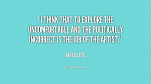 think that to explore the uncomfortable and the politically ...