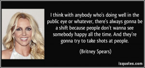 think with anybody who's doing well in the public eye or whatever ...