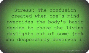 Stress: The confusion created when one's mind overrides the body's ...