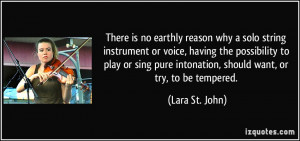 There is no earthly reason why a solo string instrument or voice ...