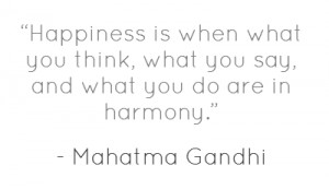 Happiness is when what you think, what you say, and