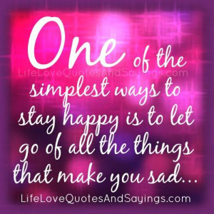 One of the simplest ways to stay happy is to let go of all the things ...