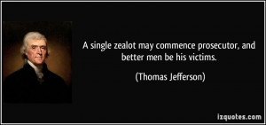 single zealot may commence prosecutor, and better men be his victims ...