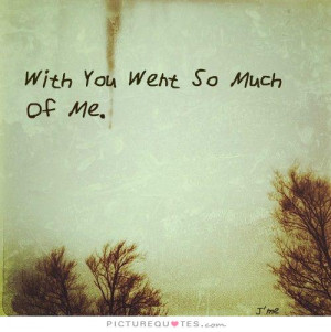 With you went so much of me Picture Quote #1