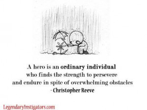 hero is an ordinary individual who finds the strength to persevere ...
