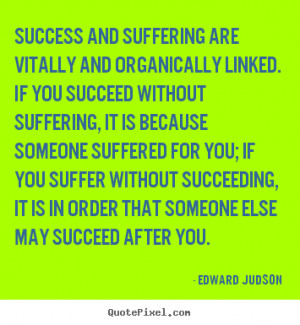 Edward Judson Quotes - Success and suffering are vitally and ...