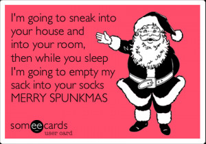 someecards.com - I'm going to sneak into your house and into your room ...