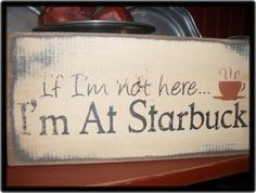 If I'm Not Here I'm At Starbucks Funny Wall Hanging by palmerfalls, $ ...