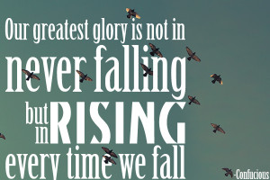 Quote: Our Greatest Glory Is Not In Never Falling
