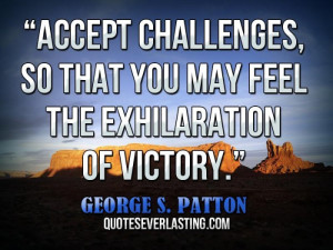 ... challenges, so that you may feel the exhilaration of victory