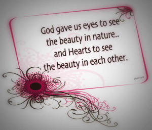 God Gave us Eyes to see the beauty in nature and HEart to see the ...