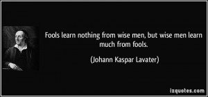 quote-fools-learn-nothing-from-wise-men-but-wise-men-learn-much-from ...