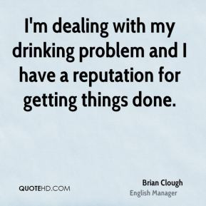 Brian Clough - I'm dealing with my drinking problem and I have a ...