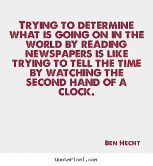 Ben Hecht image quotes - Trying to determine what is going on in the ...